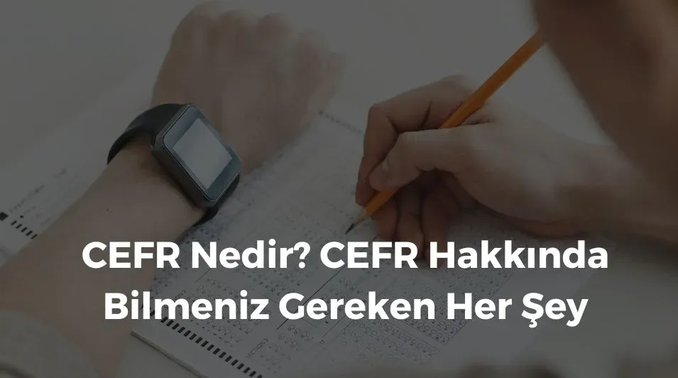 CEFR nedir? İngilizce öğrenirken sıklıkla karşımıza çıkan bu terimin ne olduğunu açıklıyorum!