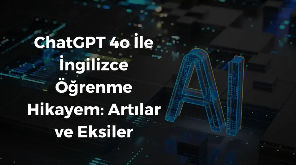 ChatGPT 4o ile İngilizce, yapay zeka ile İngilizce