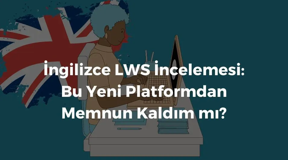 ingilizce LWS, İngilizce LWS nedir, İngilizce LWS incelemesi