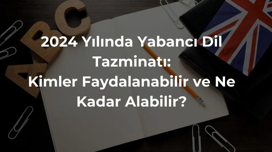 dil tazminatı, 2024 dil tazminatı, yabancı dil tazminatı ödemeleri, akademik personel dil tazminatı, YDS sınavı, memur dil tazminatı, özel sektör dil tazminatı, dil tazminatı sıkça sorulan sorular